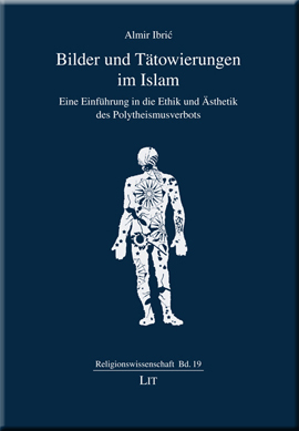 Bilder und Tätowierungen im Islam.Eine Einführung in die Ethik und Ästhetik des Polytheismusverbots Almir_Ibric_Bilder_und_Tätowierungen_im_Islam_Eine_Einführung_in_die_tehik_und_Ästhetik_des_Polytheismusverbots_im_Islam.jpg
